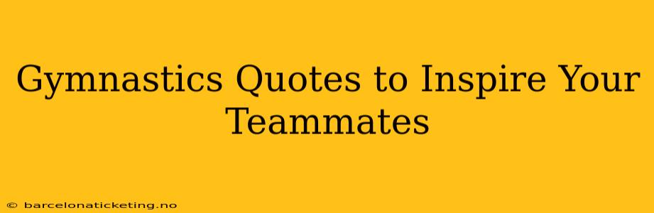 Gymnastics Quotes to Inspire Your Teammates
