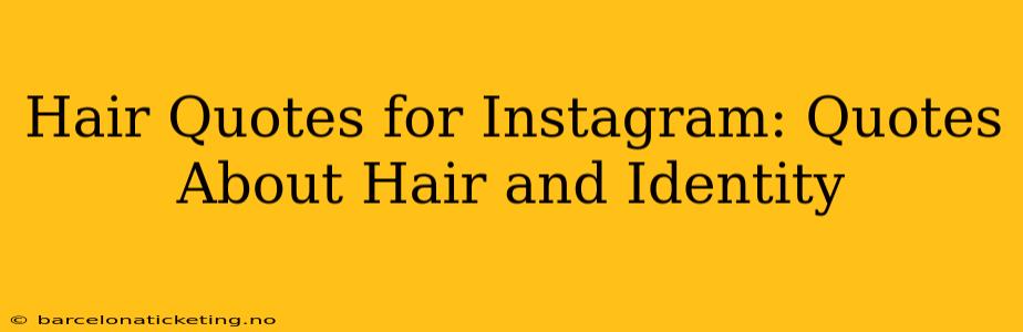 Hair Quotes for Instagram: Quotes About Hair and Identity