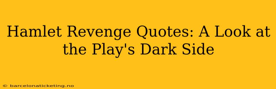 Hamlet Revenge Quotes: A Look at the Play's Dark Side
