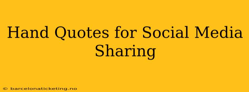 Hand Quotes for Social Media Sharing