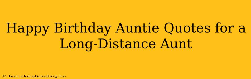 Happy Birthday Auntie Quotes for a Long-Distance Aunt