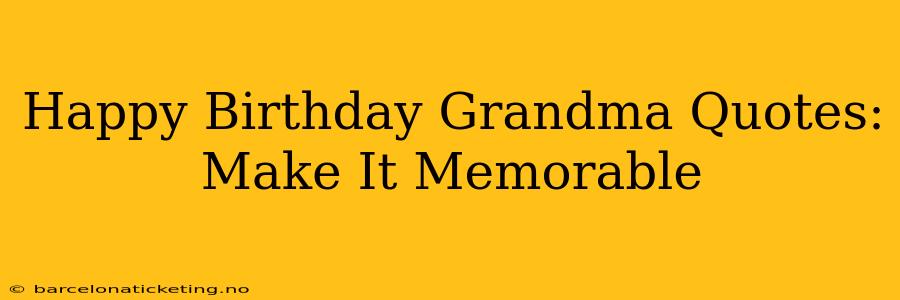 Happy Birthday Grandma Quotes: Make It Memorable