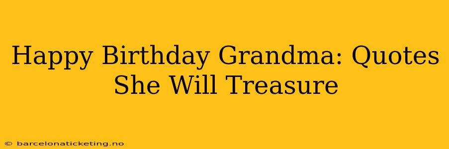 Happy Birthday Grandma: Quotes She Will Treasure