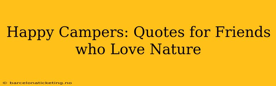 Happy Campers: Quotes for Friends who Love Nature