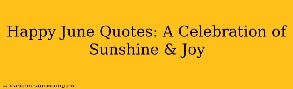 Happy June Quotes: A Celebration of Sunshine & Joy