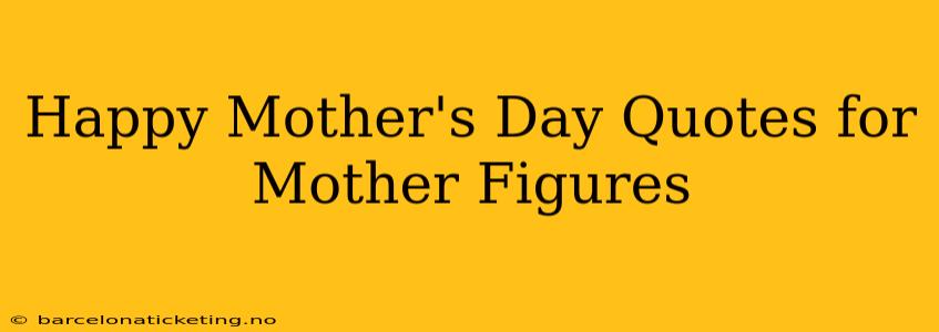 Happy Mother's Day Quotes for Mother Figures