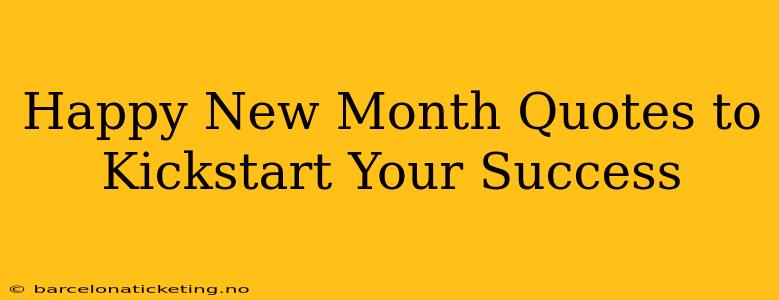 Happy New Month Quotes to Kickstart Your Success