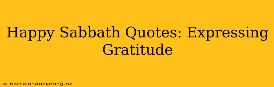 Happy Sabbath Quotes: Expressing Gratitude
