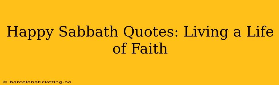Happy Sabbath Quotes: Living a Life of Faith