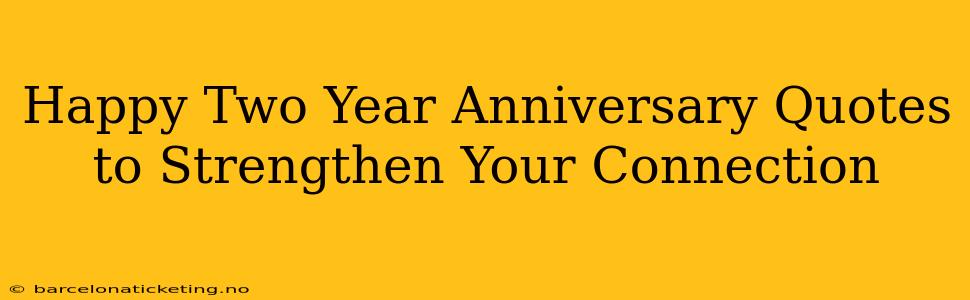 Happy Two Year Anniversary Quotes to Strengthen Your Connection