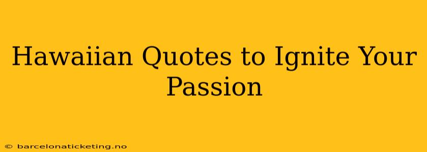 Hawaiian Quotes to Ignite Your Passion