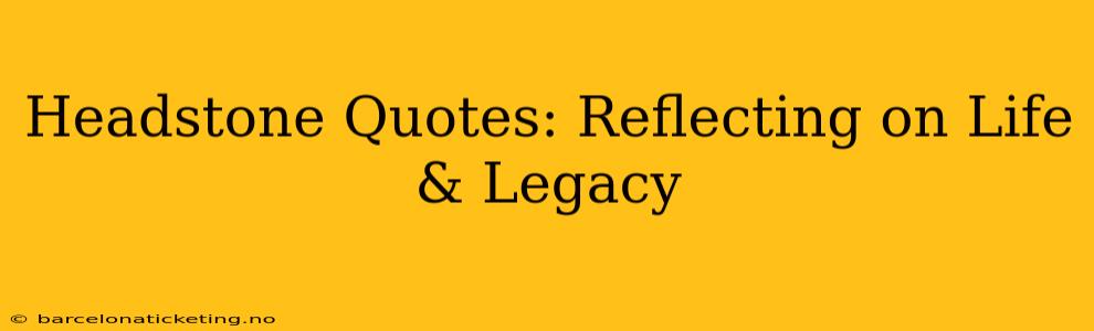 Headstone Quotes: Reflecting on Life & Legacy