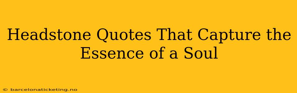 Headstone Quotes That Capture the Essence of a Soul