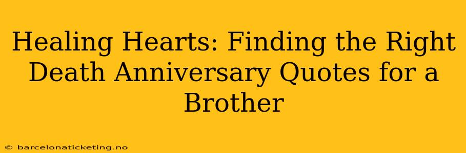 Healing Hearts: Finding the Right Death Anniversary Quotes for a Brother