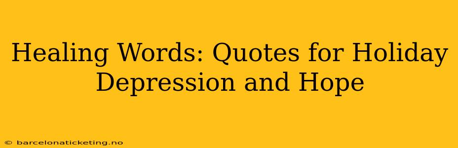Healing Words: Quotes for Holiday Depression and Hope