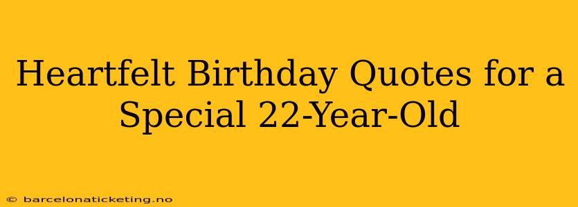 Heartfelt Birthday Quotes for a Special 22-Year-Old