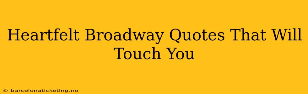 Heartfelt Broadway Quotes That Will Touch You
