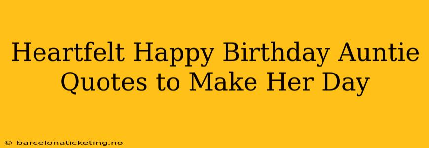Heartfelt Happy Birthday Auntie Quotes to Make Her Day
