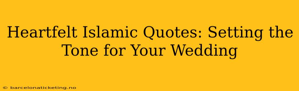 Heartfelt Islamic Quotes: Setting the Tone for Your Wedding