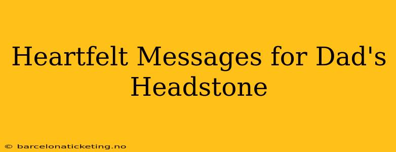 Heartfelt Messages for Dad's Headstone