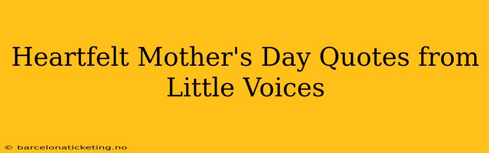 Heartfelt Mother's Day Quotes from Little Voices