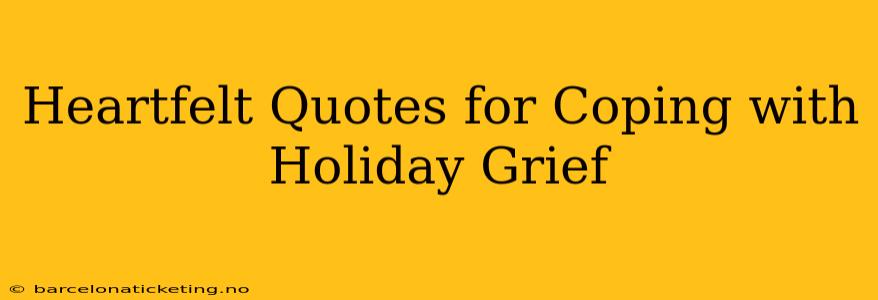 Heartfelt Quotes for Coping with Holiday Grief