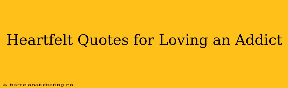 Heartfelt Quotes for Loving an Addict