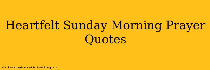 Heartfelt Sunday Morning Prayer Quotes