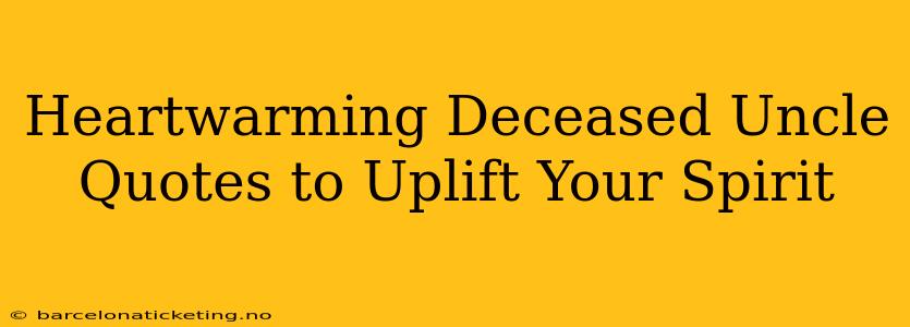 Heartwarming Deceased Uncle Quotes to Uplift Your Spirit