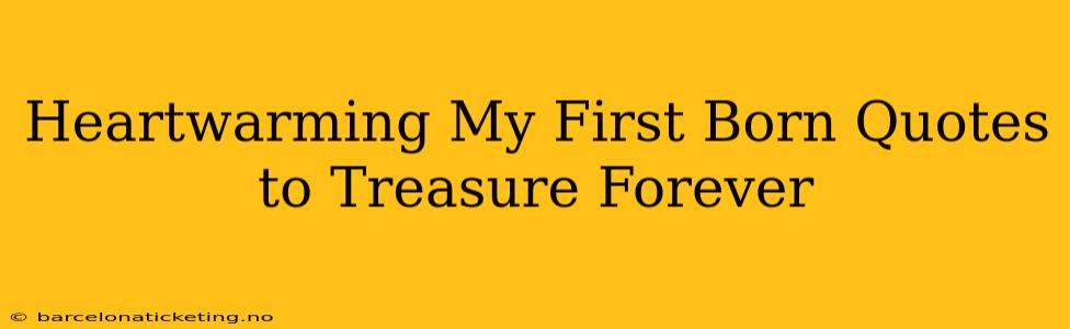 Heartwarming My First Born Quotes to Treasure Forever