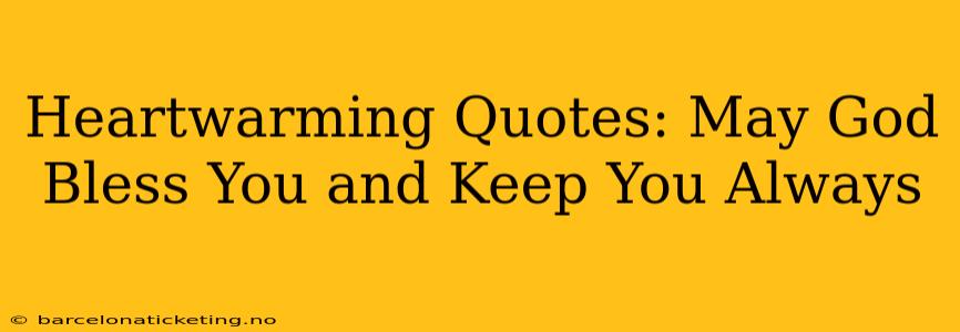 Heartwarming Quotes: May God Bless You and Keep You Always