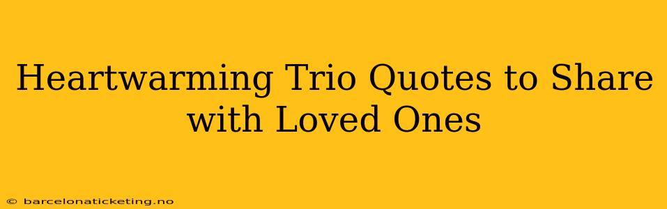 Heartwarming Trio Quotes to Share with Loved Ones