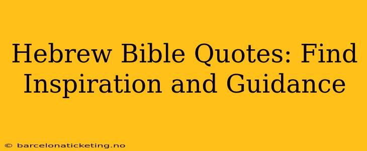 Hebrew Bible Quotes: Find Inspiration and Guidance