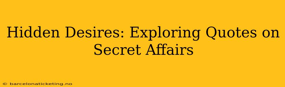 Hidden Desires: Exploring Quotes on Secret Affairs