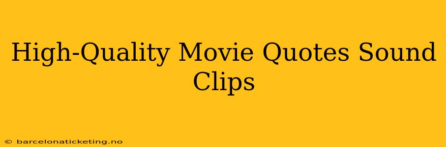 High-Quality Movie Quotes Sound Clips