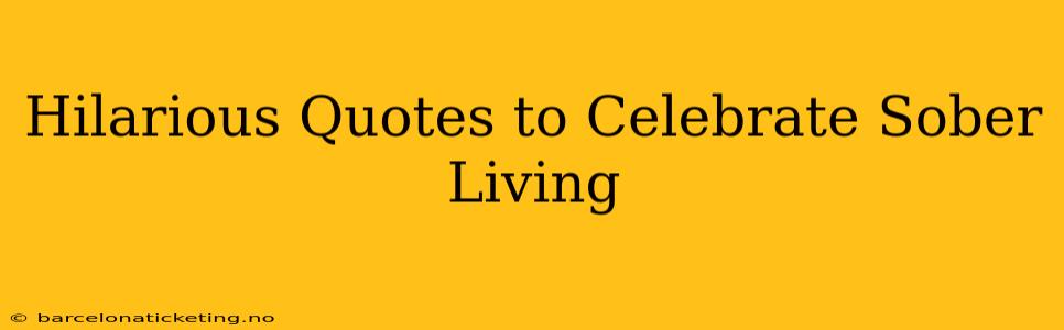 Hilarious Quotes to Celebrate Sober Living