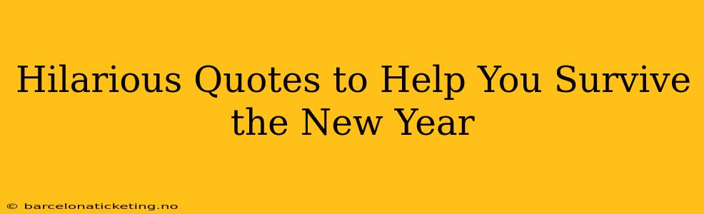 Hilarious Quotes to Help You Survive the New Year