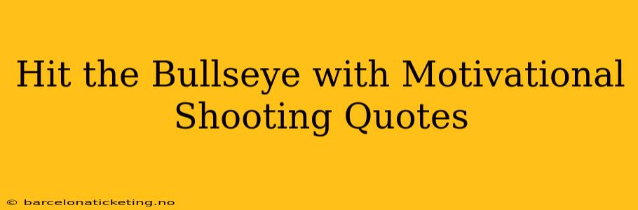 Hit the Bullseye with Motivational Shooting Quotes