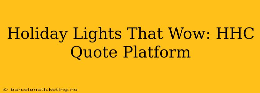 Holiday Lights That Wow: HHC Quote Platform
