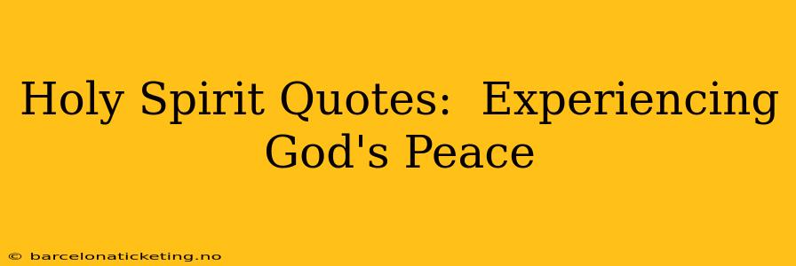 Holy Spirit Quotes:  Experiencing God's Peace