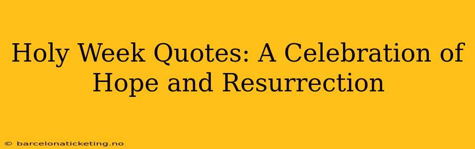 Holy Week Quotes: A Celebration of Hope and Resurrection