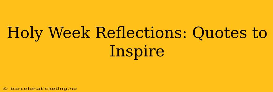 Holy Week Reflections: Quotes to Inspire