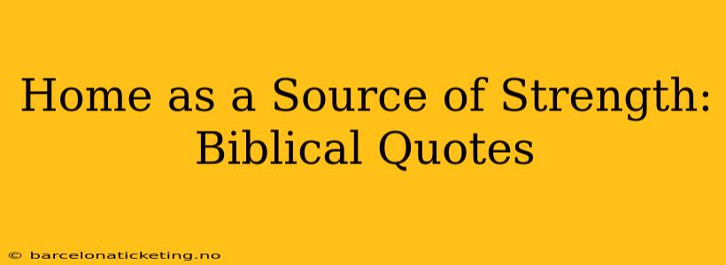 Home as a Source of Strength: Biblical Quotes