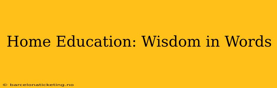 Home Education: Wisdom in Words