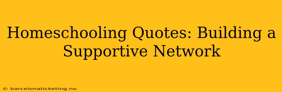 Homeschooling Quotes: Building a Supportive Network