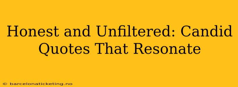 Honest and Unfiltered: Candid Quotes That Resonate