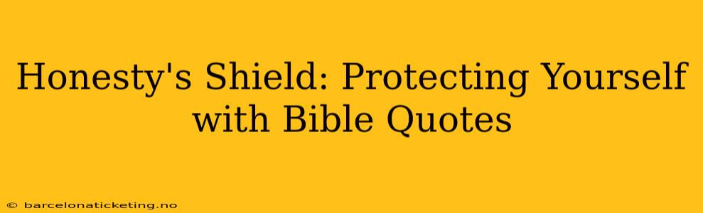 Honesty's Shield: Protecting Yourself with Bible Quotes