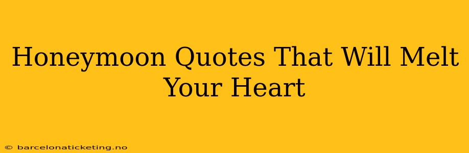 Honeymoon Quotes That Will Melt Your Heart