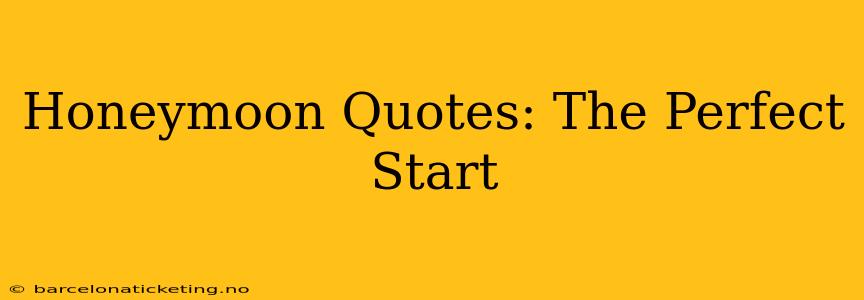 Honeymoon Quotes: The Perfect Start