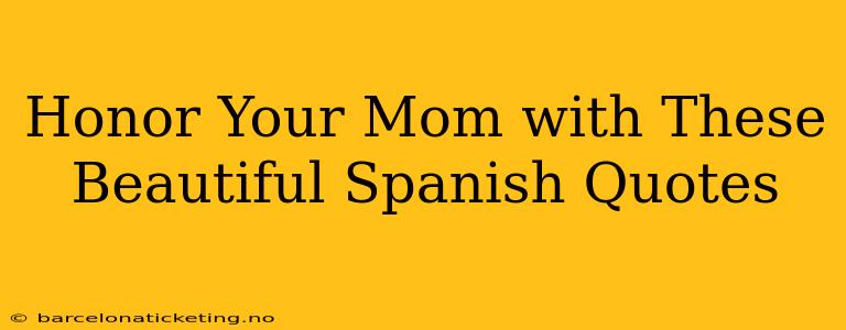 Honor Your Mom with These Beautiful Spanish Quotes